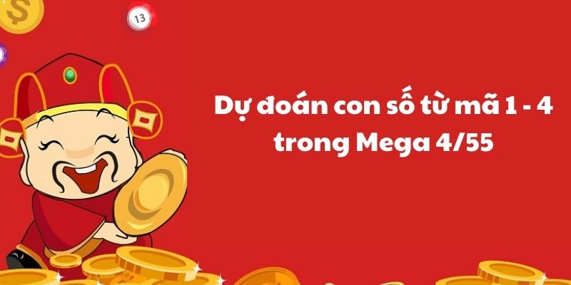 Dự đoán con số từ mã 1 - 4 trong Mega 4/55 