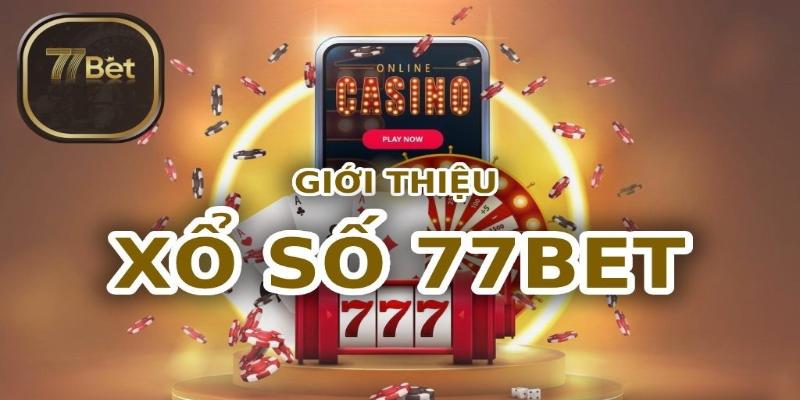 Sảnh cược lotto của 77bet đã được kiểm duyệt cẩn thận